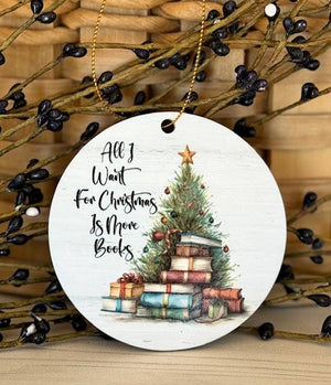 All I Want for Christmas is More Books, Book Lover Ornament