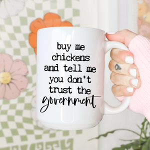 Buy me chickens, coffee mug, funny gift, coffee mug gift